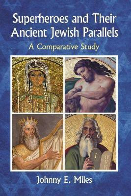 Superheroes and Their Ancient Jewish Parallels(English, Paperback, Miles Johnny E.)