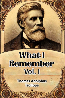 What I Remember Vol. I(English, Paperback, Trollope Thomas Adolphus)