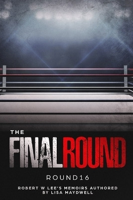 The Final Round - Round 16 Robert W. Lee Memoirs(English, Paperback, Maydwell Lisa A)