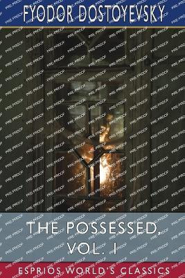 The Possessed, Vol. 1 (Esprios Classics)(English, Paperback, Dostoyevsky Fyodor)