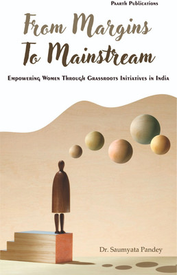From Margins to Mainstream
Empowering Women Through Grassroots Initiatives in India(Hardcover, Dr. Saumyata Pandey)