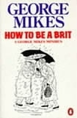 How to be a Brit(English, Paperback, Mikes George)