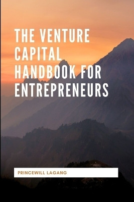 The Venture Capital Handbook for Entrepreneurs(English, Paperback, Lagang Princewill)