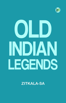 Old Indian Legends(Paperback, Zitkala-Sa)