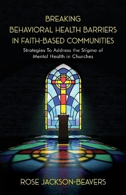 Breaking Behavioral Health Barriers in Faith-Based Communities(English, Paperback, Jackson-Beavers Rose M)