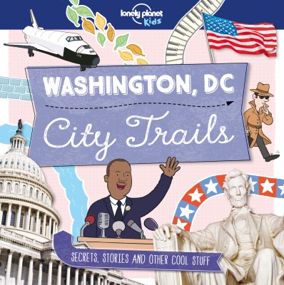 Lonely Planet Kids City Trails - Washington DC(English, Paperback, Lonely Planet Kids Moira)