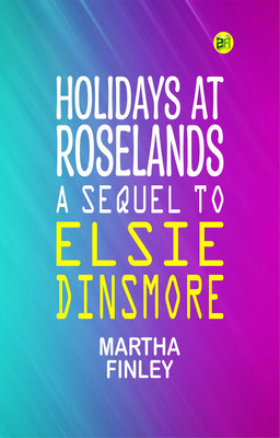 Holidays at Roselands A Sequel to Elsie Dinsmore(Paperback, Martha Finley)