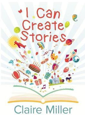 I Can Create Stories(English, Paperback, Miller Claire)