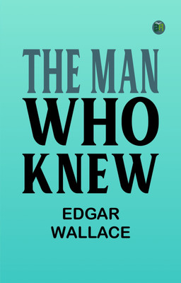 The Man Who Knew(Paperback, Edgar Wallace)
