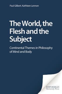 The World, the Flesh and the Subject  - Continental Themes in Philosophy of Mind and Body(English, Paperback, Gilbert Paul Prof)