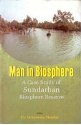Man in Biosphere: a Case Study of Sundarban Biosphere Reserve(Paperback, Dr. Debabrata Mandal)