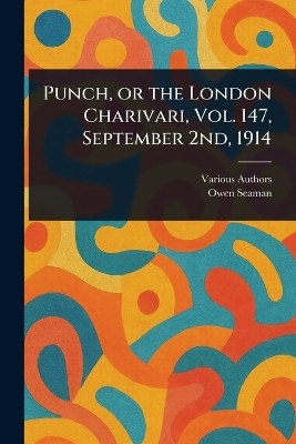Punch, or the London Charivari, Vol. 147, September 2nd, 1914(English, Paperback, Various Owen)