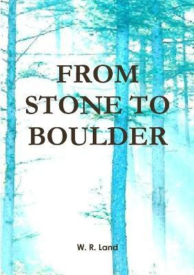 From Stone to Boulder(English, Paperback, Land W. R.)