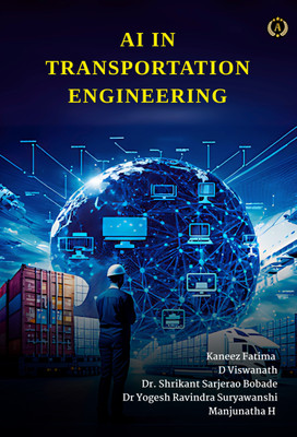 AI IN TRANSPORTATION ENGINEERING(Paperback, KANEEZ FATIMA, D VISWANATH, DR. SHRIKANT SARJERAO BOBADE, DR. YOGESH RAVINDRA SURYAWANSHI, MANJUNATHA H)