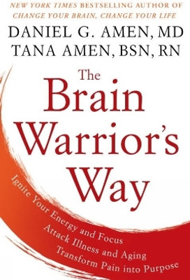 The Brain Warrior's Way: Ignite Your Energy and Focus, Attack Illness and Aging, Transform Pain into Purpose(English, Paperback, Amen Daniel G.)