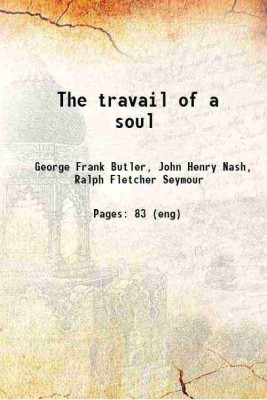 The travail of a soul 1914 [Hardcover](Hardcover, George Frank Butler, John Henry Nash, Ralph Fletcher Seymour)