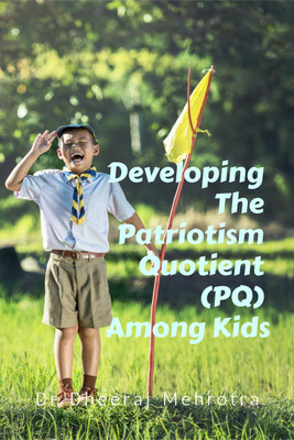 Developing The Patriotism Quotient (PQ) Among Kids(English, Paperback, Dr Dheeraj Mehrotra)