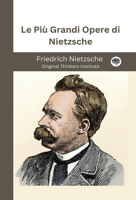 Le Più Grandi Opere di Nietzsche(Hardcover, Friedrich Nietzsche, Original Thinkers Institute)