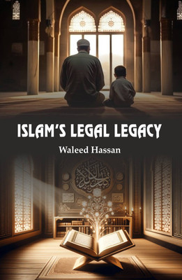 Islam's Legal Legacy  - Islam's Legal Legacy(Hardcover, Waleed Hassan)