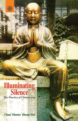 Illuminating Silence: The Practice of Chinese Zen(Paperback, Master Sheng-Yen, John Crook)