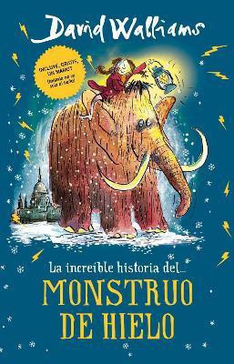 La increible historia... del Monstruo de Hielo / The Ice Monster(Spanish, Paperback, Walliams David)