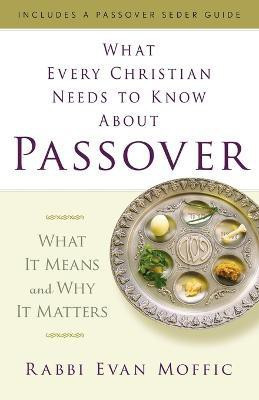 What Every Christian Needs to Know About Passover(English, Paperback, Moffic Rabbi Evan)