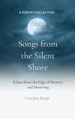 Songs from the Silent Shore Echoes from the Edge of Memory and Mourning(Paperback, Caroline Kropi)
