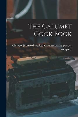 The Calumet Cook Book(English, Paperback, unknown)