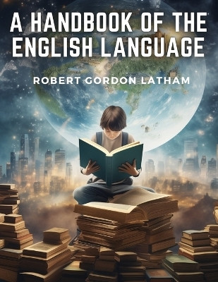 A Handbook of the English Language(English, Paperback, Robert Gordon Latham)