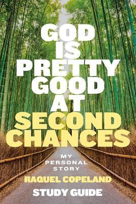 God Is Pretty Good At Second Chances Study Guide(English, Paperback, Copeland Raquel)