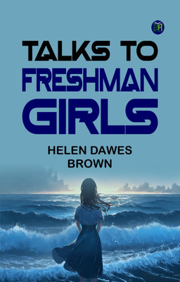 Talks to Freshman Girls(Paperback, Helen Dawes Brown)