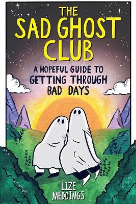 The Sad Ghost Club: A Hopeful Guide to Getting Through Bad Days(English, Paperback, Meddings Lize)