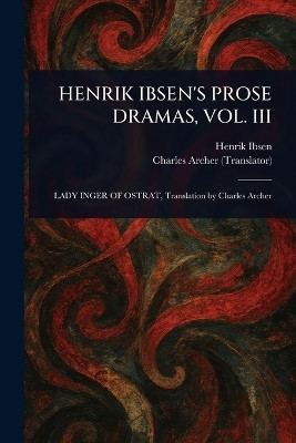 Henrik Ibsen's Prose Dramas, Vol. III(English, Paperback, Ibsen Henrik)