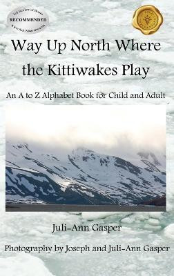 Way Up North Where the Kittiwakes Play(English, Hardcover, Gasper Juli-Ann)