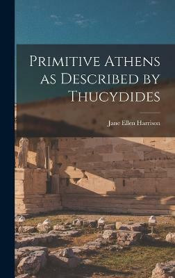 Primitive Athens as Described by Thucydides(English, Hardcover, Harrison Jane Ellen)