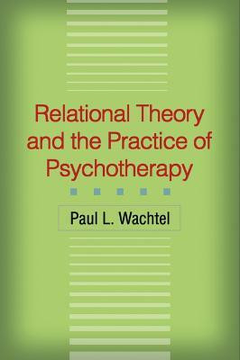 Relational Theory and the Practice of Psychotherapy(English, Hardcover, Wachtel Paul L.)