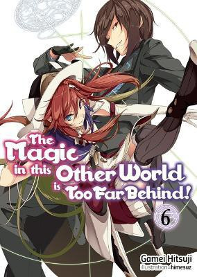 The Magic in this Other World is Too Far Behind! Volume 6 (Light Novel)(English, Paperback, Hitsuji Gamei)