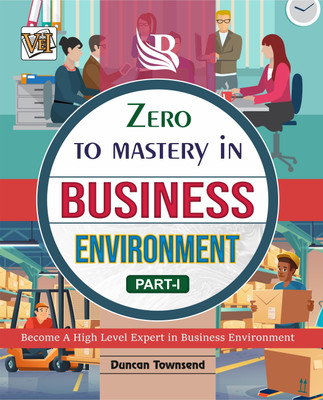 Zero To Mastery In Business Environment (Part-1)- One Of The Best Book To Become Zero To Hero In Business Environment, This Amazing Book Covers A-Z Business Environment Concepts, 2024 Latest Edition(Paperback, Duncan Townsend)