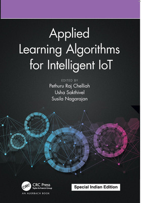 Applied Learning Algorithms for Intelligent IoT(Paperback, Chelliah, Pethuru Raj | Sakthivel, Usha | Nagarajan, Susila)