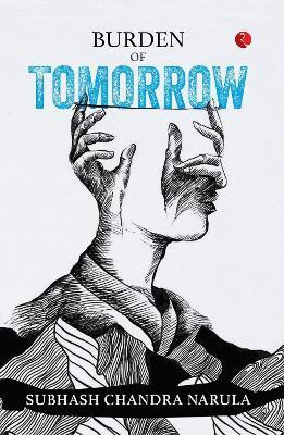 BURDEN OF TOMORROW(English, Paperback, NARUPA SUBHASH CHANDRA)