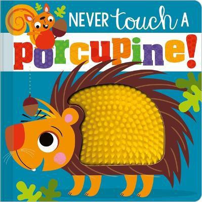Never Touch a Porcupine!(English, Board book, Make Believe Ideas, Ltd. Rosie)