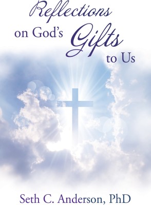 Reflections on God’s Gifts to Us(Hardcover, Seth C. Anderson PhD)