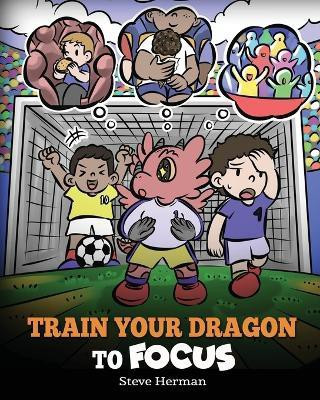Train Your Dragon to Focus(English, Paperback, Herman Steve)