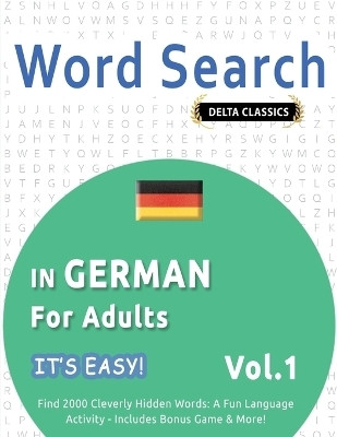 Word Search in German for Adults - It's Easy! Vol.1 - Delta Classics - Find 2000 Cleverly Hidden Words(English, Paperback, Best Activity Books)