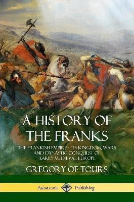 A History of the Franks(English, Paperback, Tours Gregory of)