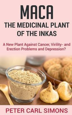 Maca the Medicinal Plant of the Inkas(English, Paperback, Simons Peter Carl)