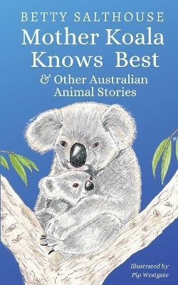 Mother Koala Knows Best and Other Australian Animal Stories(English, Paperback, Salthouse Betty)