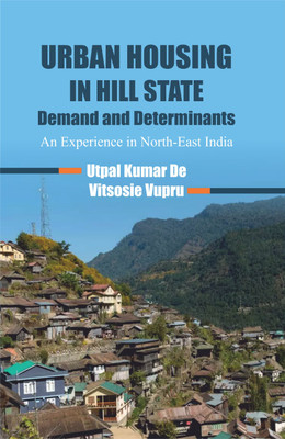 Urban Housing in Hill State Demand and Determinants- an Experience in North East India(English, Hardcover, De Utpal Kumar)