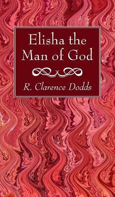 Elisha the Man of God(English, Hardcover, Dodds R Clarence)