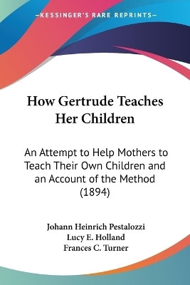 How Gertrude Teaches Her Children(English, Paperback, Pestalozzi Johann Heinrich)